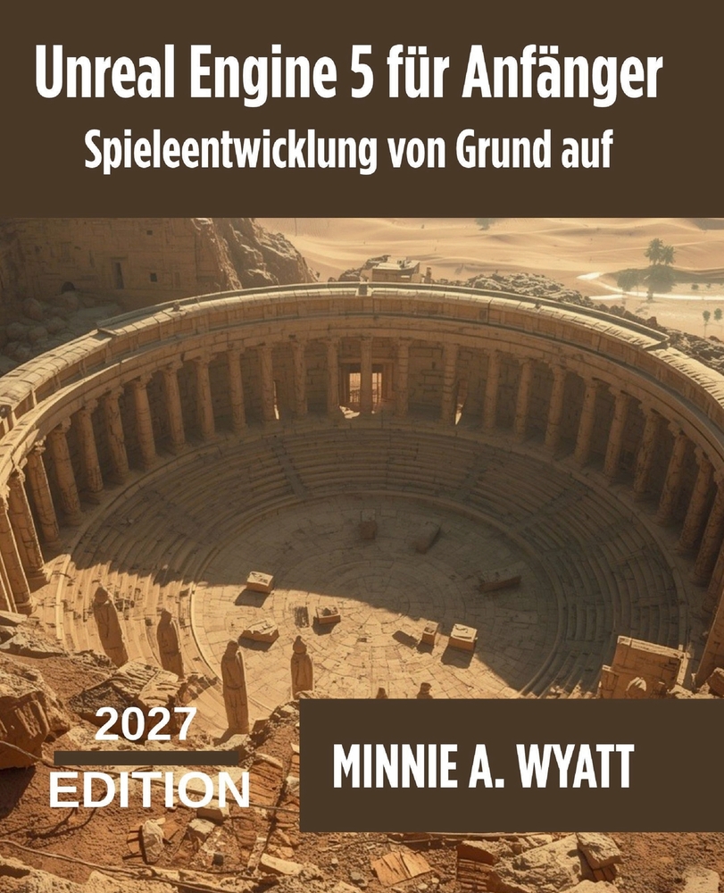 Unreal Engine 5 für Anfänger: Spieleentwicklung von Grund auf: Schritt für Schritt mit Blueprints, Gameplay und 3D-Spielen cover