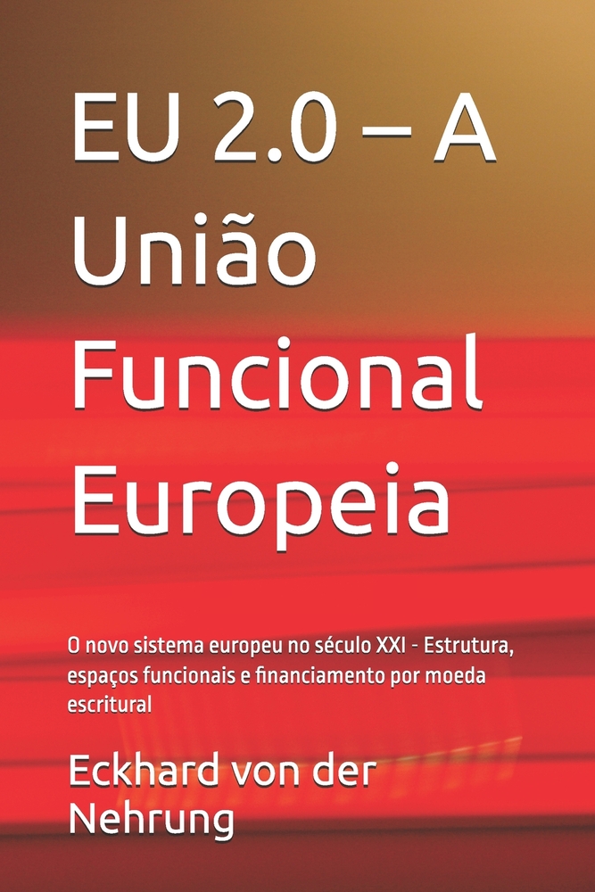 EU 2.0 - A União Funcional Europeia: O novo sistema europeu no século XXI - Estrutura, espaços funcionais e financiamento por moeda escritural cover