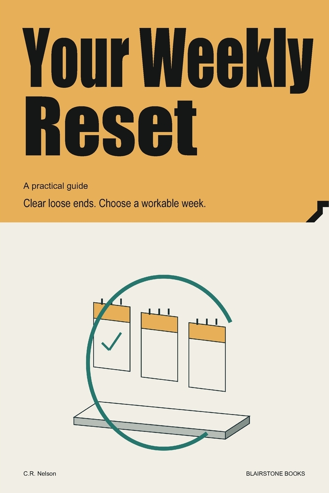 Your Weekly Reset: Clear loose ends. Choose a workable week. cover