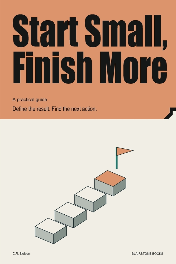 Start Small, Finish More: Define the result. Find the next action. cover