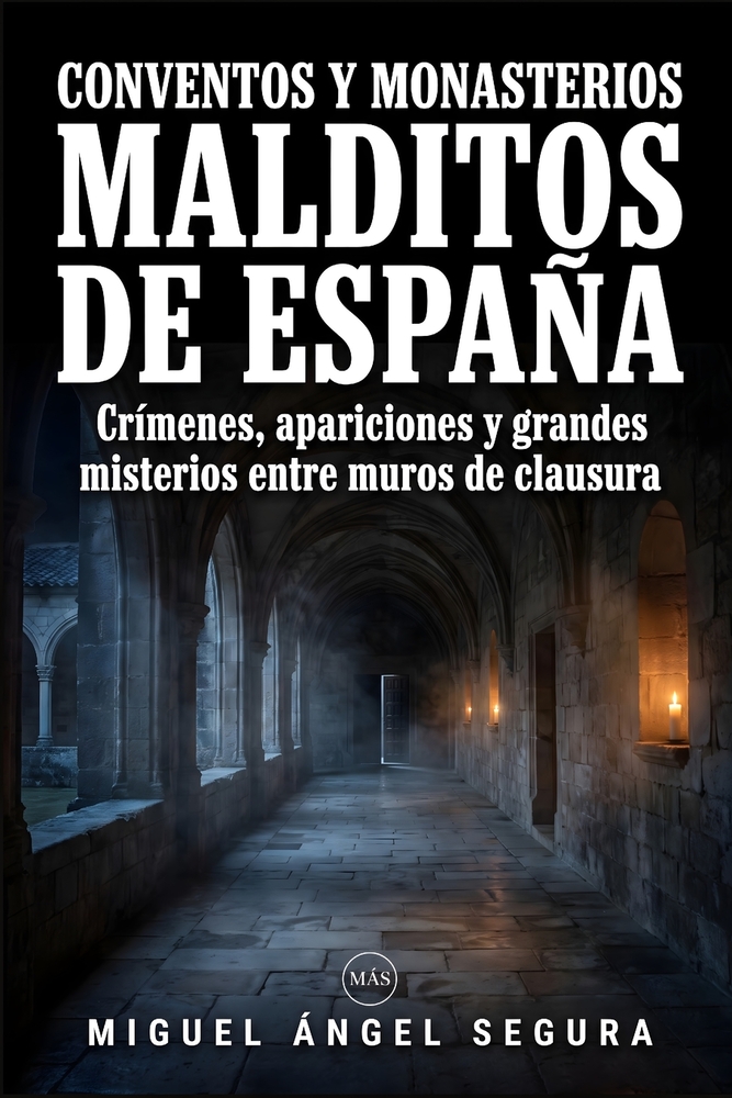 Conventos y monasterios malditos de España: Crímenes, apariciones y grandes misterios entre muros de clausura cover