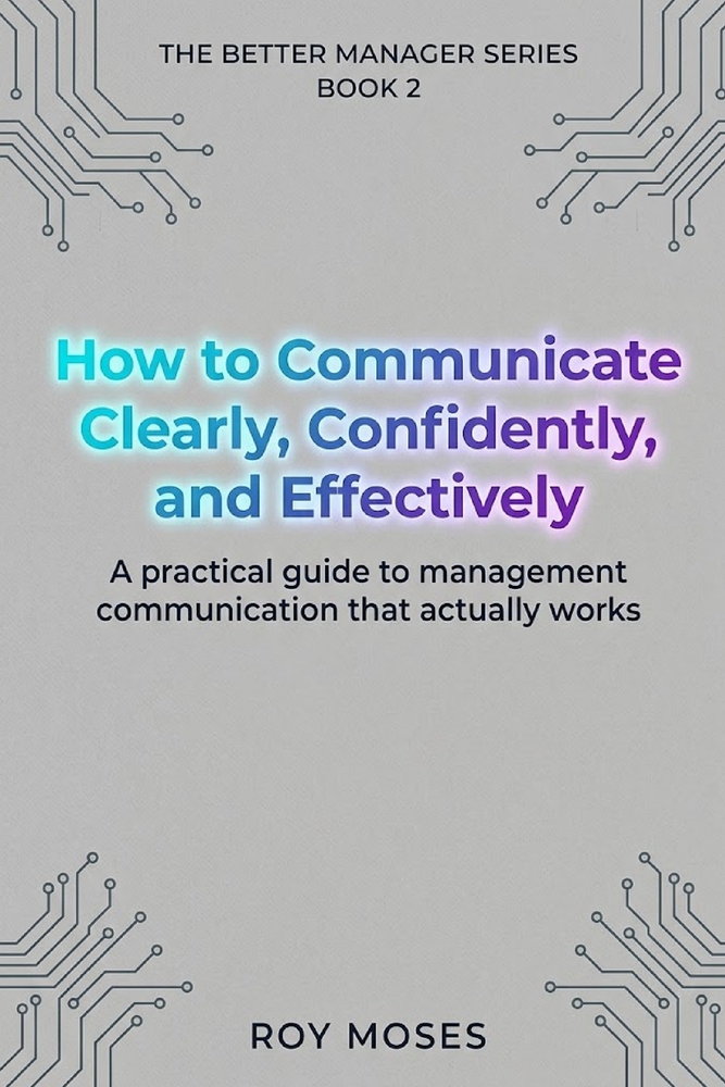 How to Communicate Clearly, Confidently, and Effectively: A Practical Guide To Management Communication That Actually Works cover