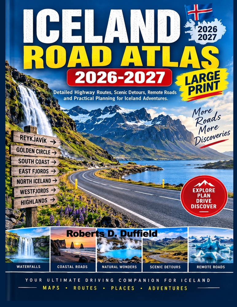 Iceland Road Atlas 2026 2027 Large Print: Detailed Highway Routes, Scenic Detours, Remote Roads and Practical Planning for Iceland Adventures. cover