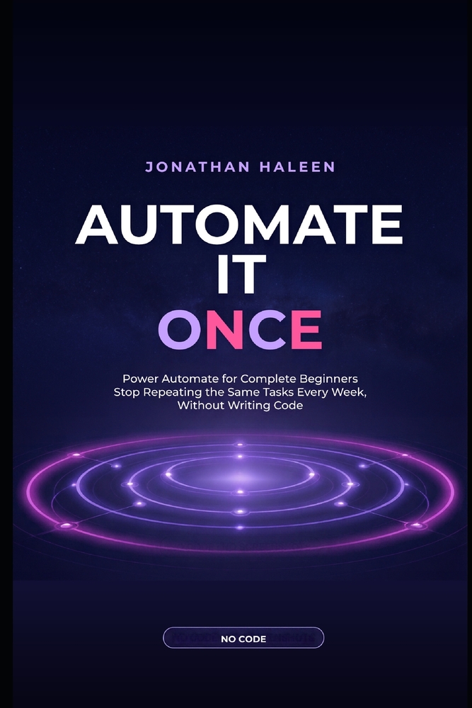 Automate It Once: Power Automate for Complete Beginners: Stop Repeating the Same Tasks Every Week, Without Writing Code cover