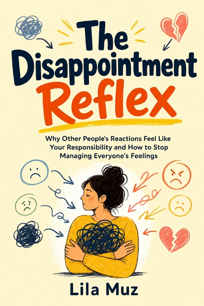 The Disappointment Reflex: Why Other People's Reactions Feel Like Your Responsibility and How to Stop Managing Everyone's Feelings cover