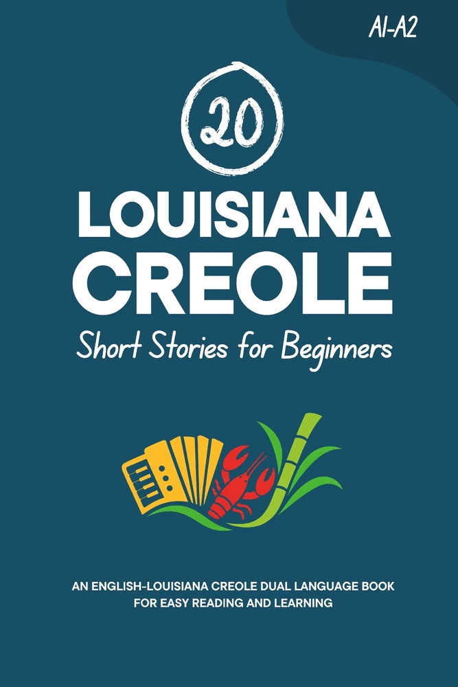 20 Louisiana Creole Short Stories for Beginners: An English-Louisiana Creole Dual-Language Book for Easy Reading and Learning cover