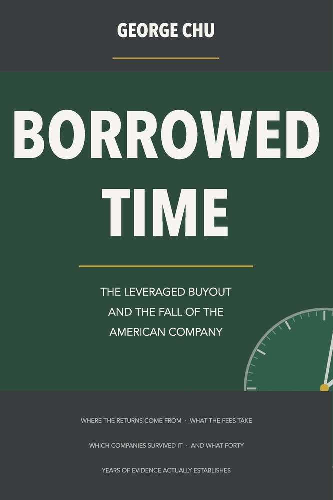 Borrowed Time: The Leveraged Buyout and the Fall of the American Company cover
