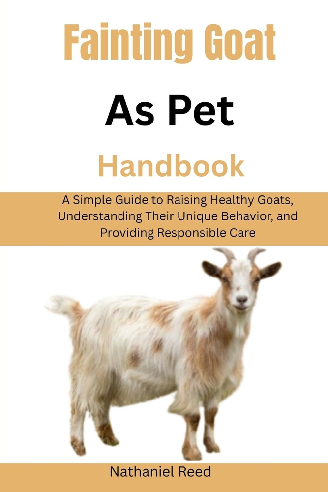 Fainting Goat as Pet Handbook: A Simple Guide to Raising Healthy Goats, Understanding Their Unique Behavior, and Providing Responsible Care cover