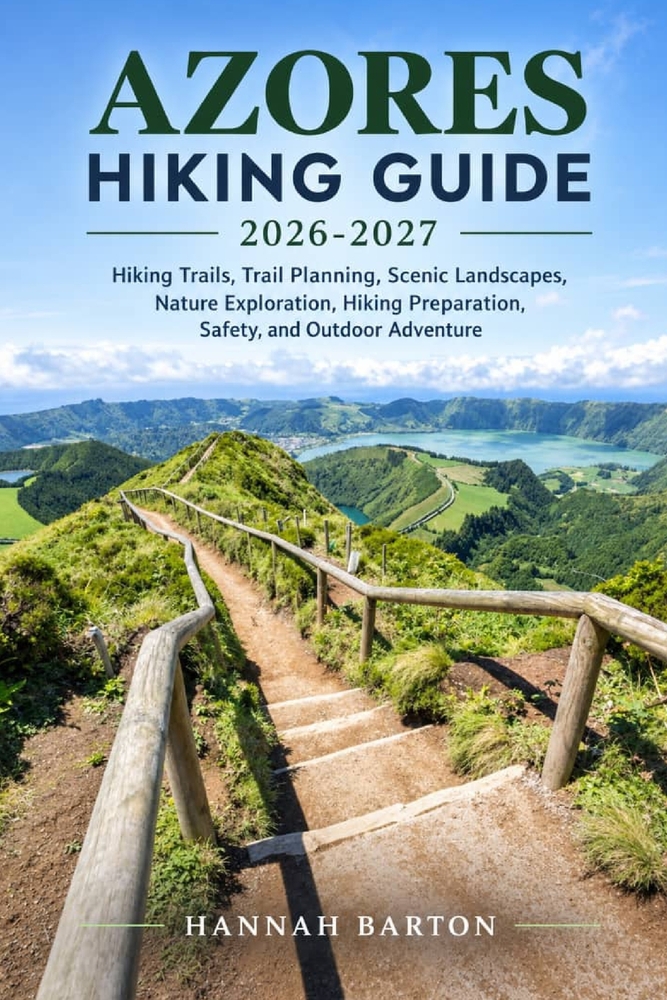 Azore Hiking Guide 2026-2027: Hiking Trails, Trail Planning, Scenic Landscapes, Nature Exploration, Hiking Preparation, Safety, and Outdoor Adventure cover