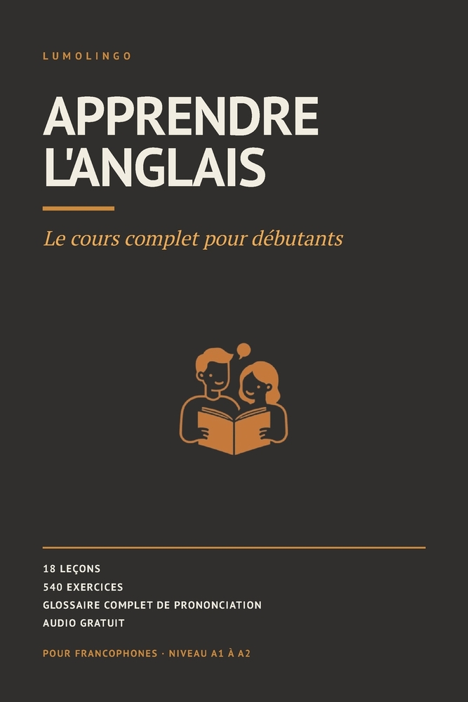 Apprendre l'anglais: Le cours complet pour débutants. 18 leçons, 540 exercices, audio gratuit pour chaque mot. Anglais pour francophones, A1 à A2 cover