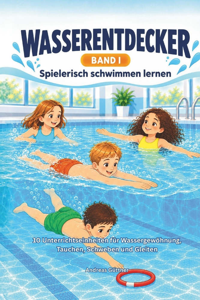 WASSERENTDECKER Spielerisch schwimmen lernen: 10 Unterrichtseinheiten für Wassergewöhnung, Tauchen, Schweben und Gleiten cover