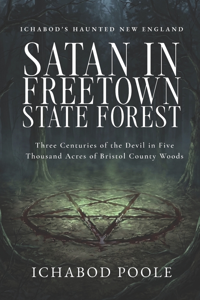 Satan in the Freetown State Forest: Three Centuries of the Devil in Five Thousand Acres of Bristol County Woods cover