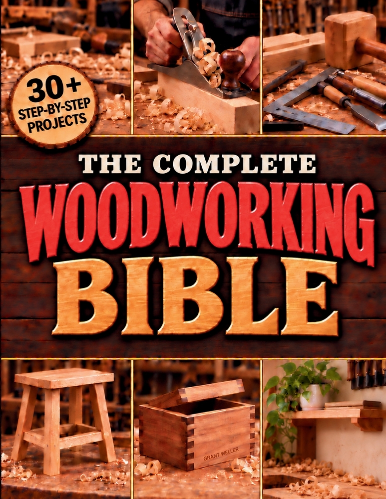 The Complete Woodworking Bible for Beginners: Build Skills You Can Use with Step-by-Step Techniques and Illustrated Projects Covering Tools, Joinery, cover