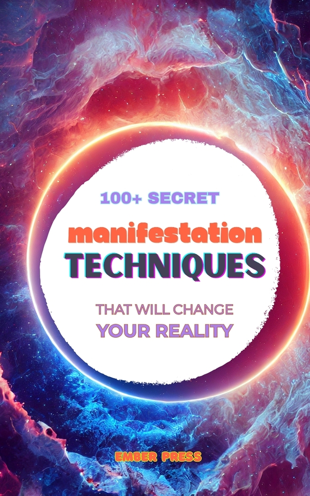 100+ Secret Manifestation Techniques to Change Your Reality: Law of Attraction, Law of Assumption, Visualization, Scripting, Self-Concept & Subconscio cover