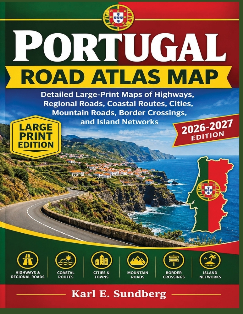 Portugal Road Atlas Map: Detailed Large-Print Maps of Highways, Regional Roads, Coastal Routes, Cities, Mountain Roads, Border Crossings, and Island N cover