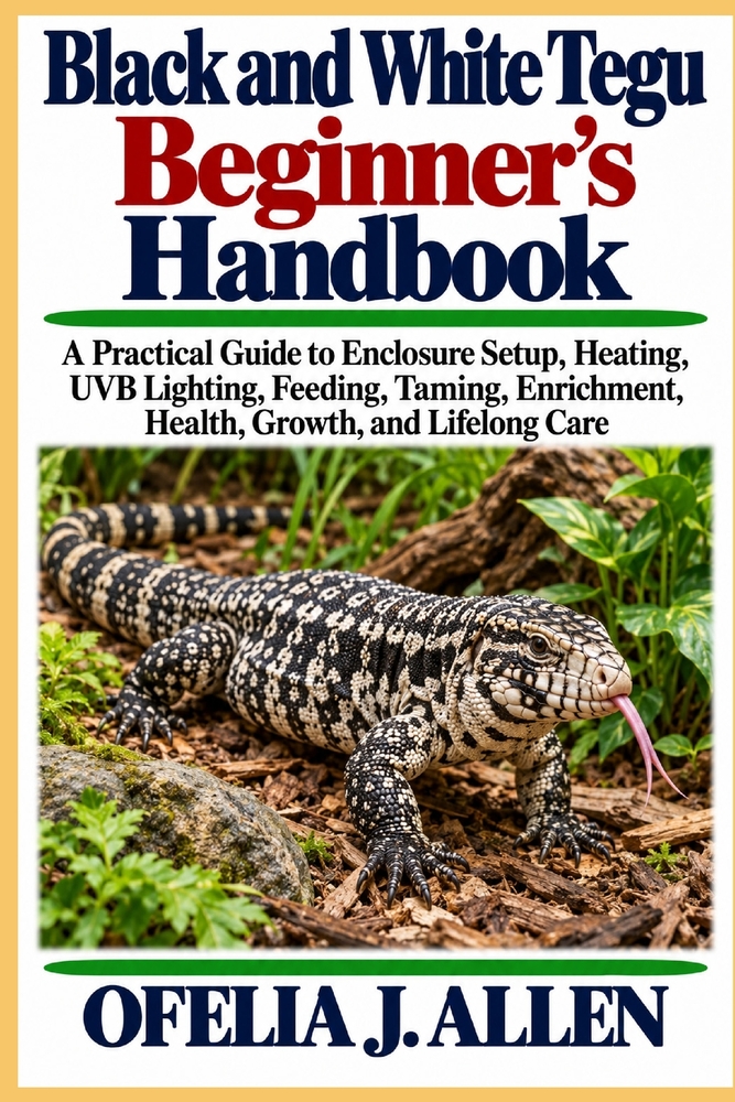 Black and White Tegu Beginner's Handbook: A Practical Guide to Enclosure Setup, Heating, UVB Lighting, Feeding, Taming, Enrichment, Health, Growth, an cover