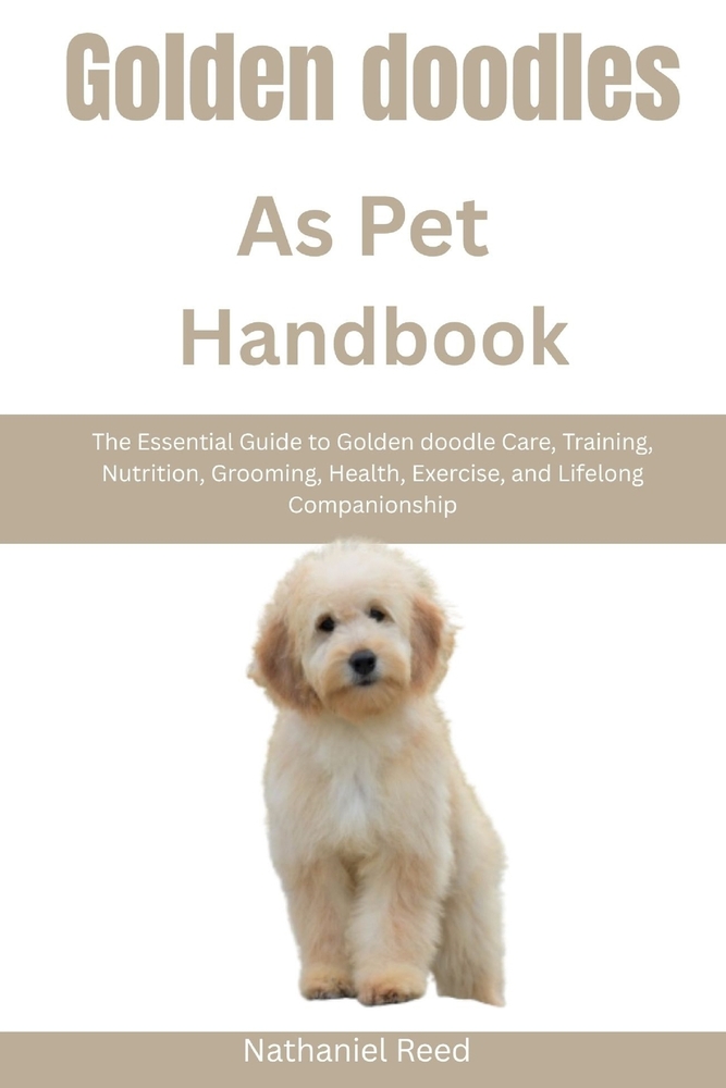 Golden doodles as Pet Handbook: The Essential Guide to Golden doodle Care, Training, Nutrition, Grooming, Health, Exercise, and Lifelong Companionship cover