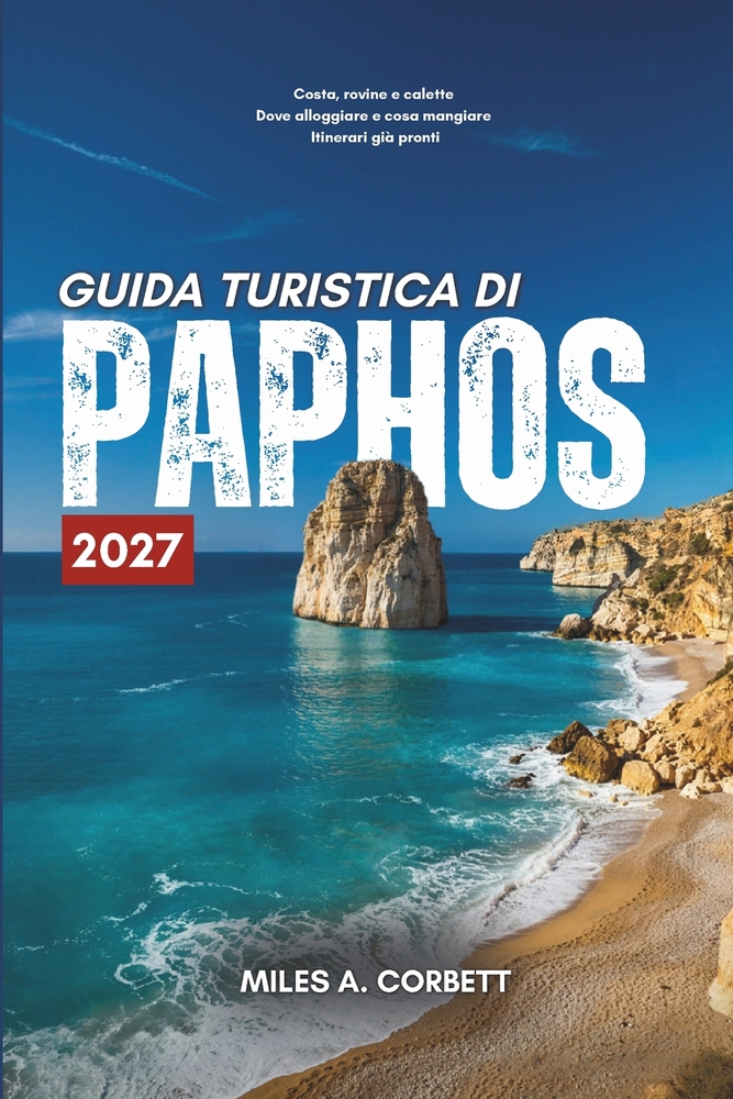 Guida Turistica Di Paphos 2027: Tutto ciò che serve per esplorare Paphos, con itinerari giorno per giorno, dove alloggiare e cosa mangiare cover