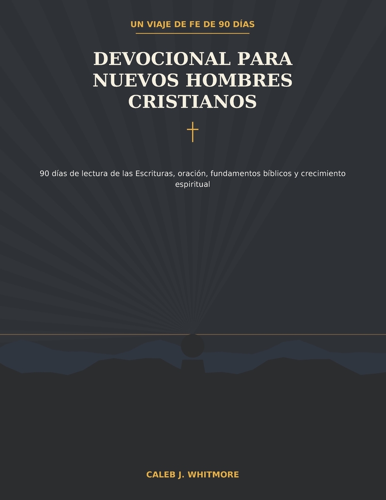 Devocional Para Nuevos Hombres Cristianos: 90 días de lectura de las Escrituras, oración, fundamentos bíblicos y crecimiento espiritual cover