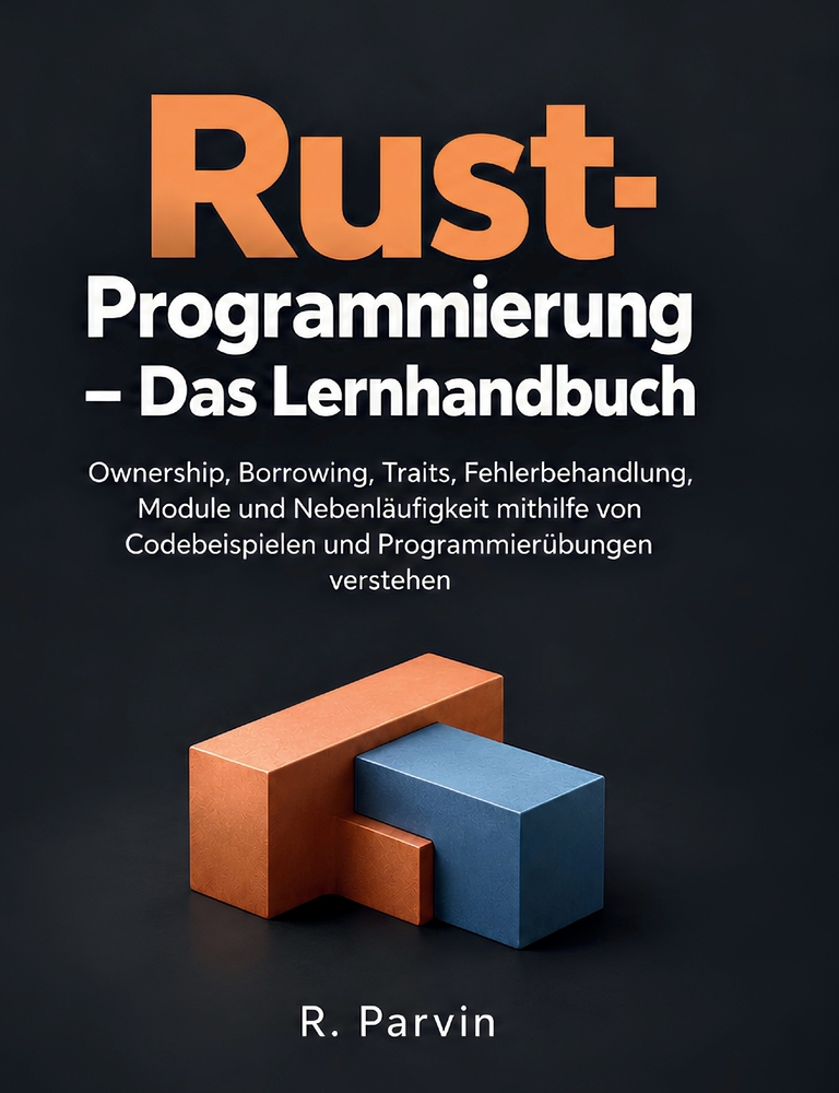 Rust-Programmierung - Das Lernhandbuch: Ownership, Borrowing, Traits, Fehlerbehandlung, Module und Nebenläufigkeit mithilfe von Codebeispielen und Pro cover