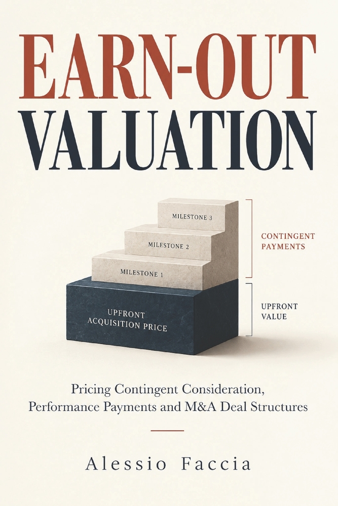 Earn-Out Valuation: Pricing Contingent Consideration, Performance Payments and M&A Deal Structures cover