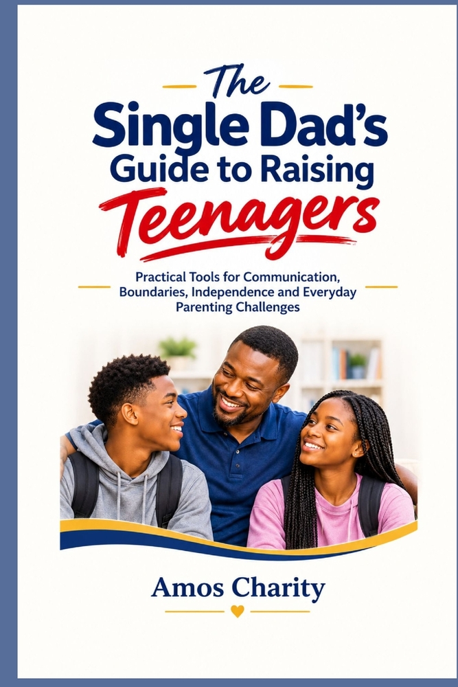 The Single Dad's Guide to Raising Teenagers: Practical Tools for Communication, Boundaries, Independence and Everyday Parenting Challenges cover