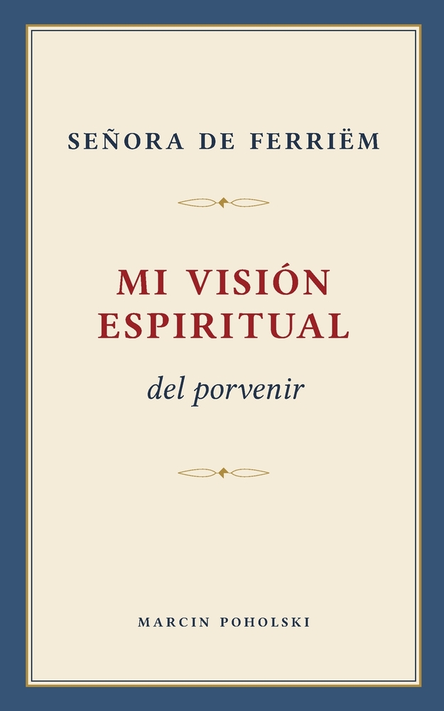 Mi visión espiritual del porvenir: Mis vivencias y experiencias en el terreno de lo oculto cover
