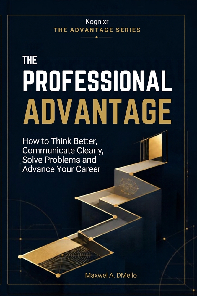 The Professional Advantage: How to Think Better, Communicate Clearly, Solve Problems and Advance Your Career cover