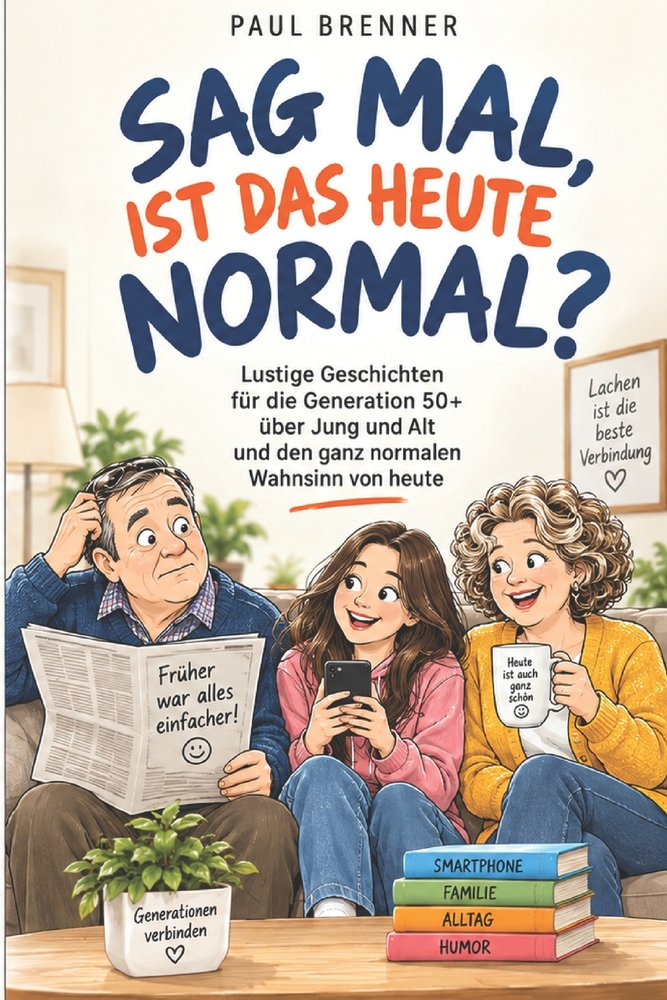 Sag Mal, Ist Das Heute Normal?: Lustige Geschichten für die Generation 50+ über Jung und Alt und den ganz normalen Wahnsinn von heute cover