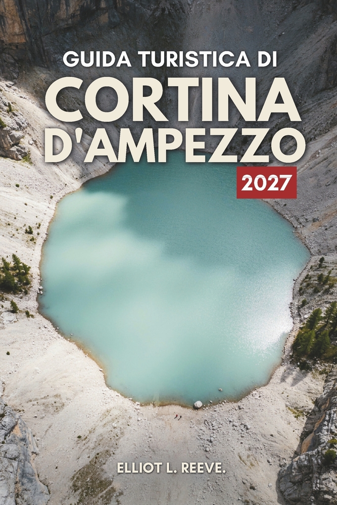 G U I D A T U R I S T I C A D I Cortina d'Ampezzo 2 0 2 7: Cime dolomitiche, piste da sci e vita alpina in Italia cover