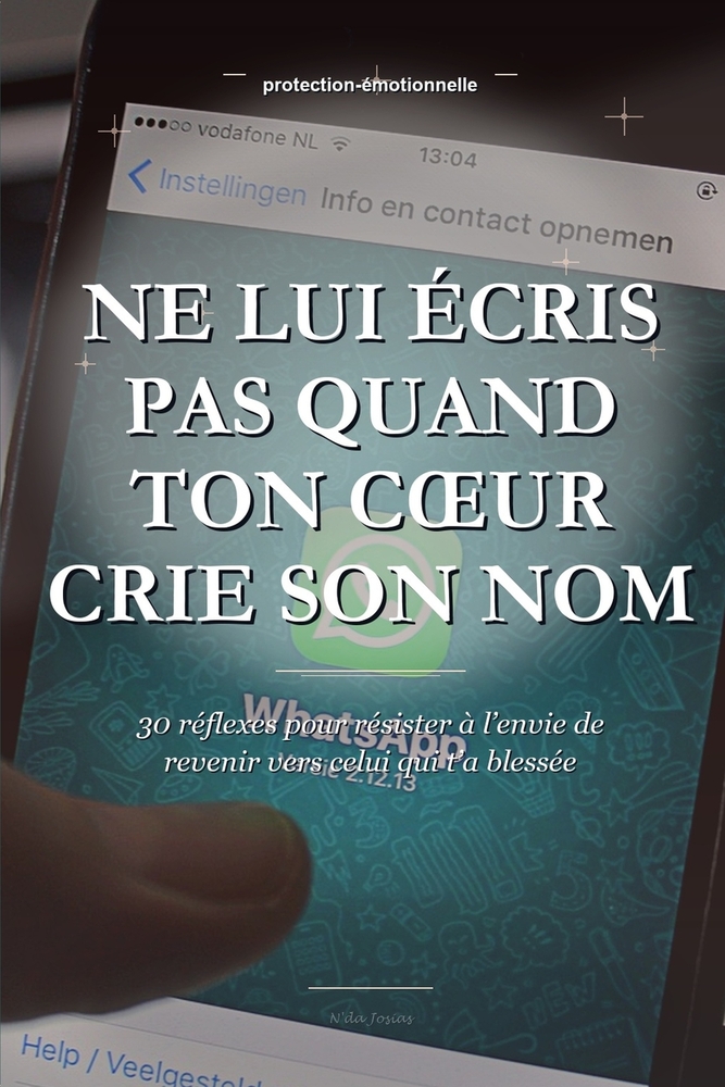 Ne Lui Écris Pas Quand Ton Coeur Crie Son Nom: 30 réflexes pour résister à l'envie de revenir vers celui qui t'a blessée cover