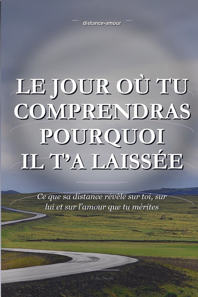 Le Jour Où Tu Comprendras Pourquoi Il T'a Laissée: Ce que sa distance révèle sur toi, sur lui et sur l'amour que tu mérites cover