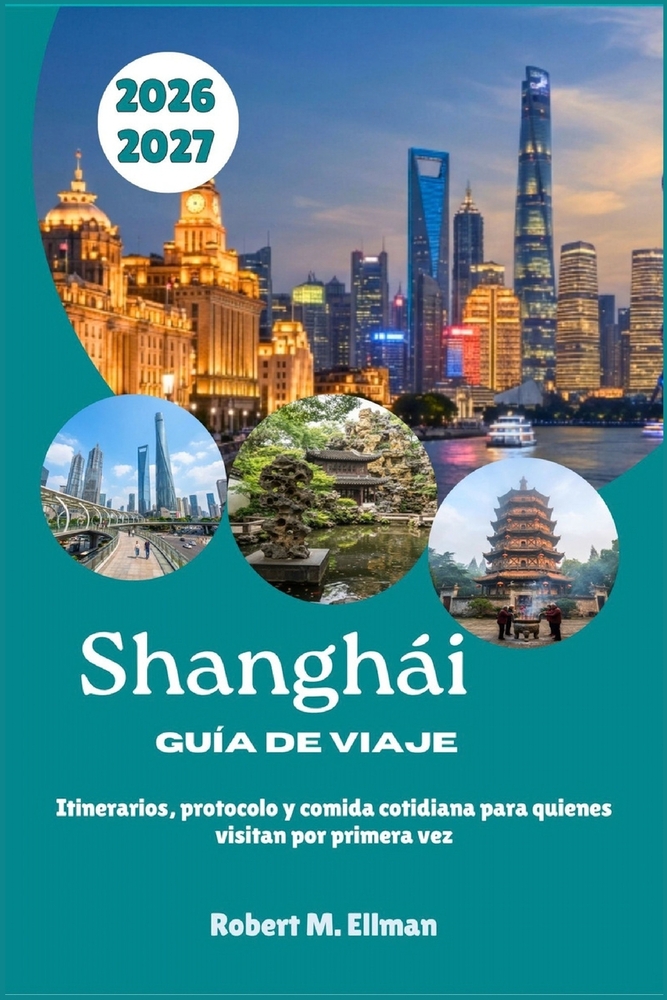 Shanghái Guía de viaje 2026-2027: Itinerarios, protocolo y comida cotidiana para quienes visitan por primera vez cover