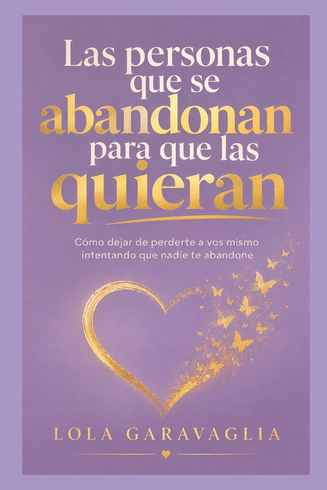 Las Personas Que Se Abandonan Para Que Las Quieran: Como dejar de perderte a vos misma, intentando que nadie te abandone cover