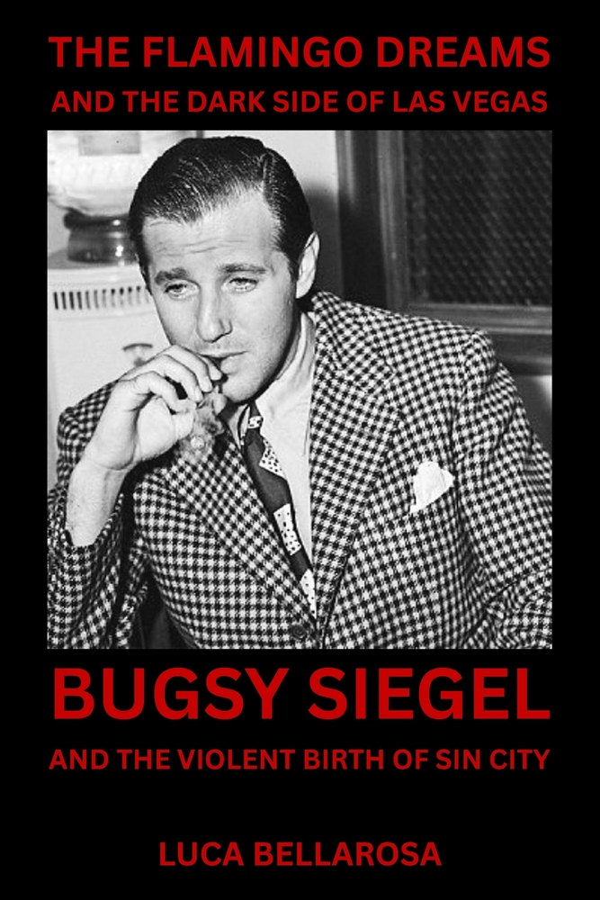 The Flamingo Dreams And The Dark Side Of Las Vegas: Bugsy Siegel and the Violent Birth of Sin City cover