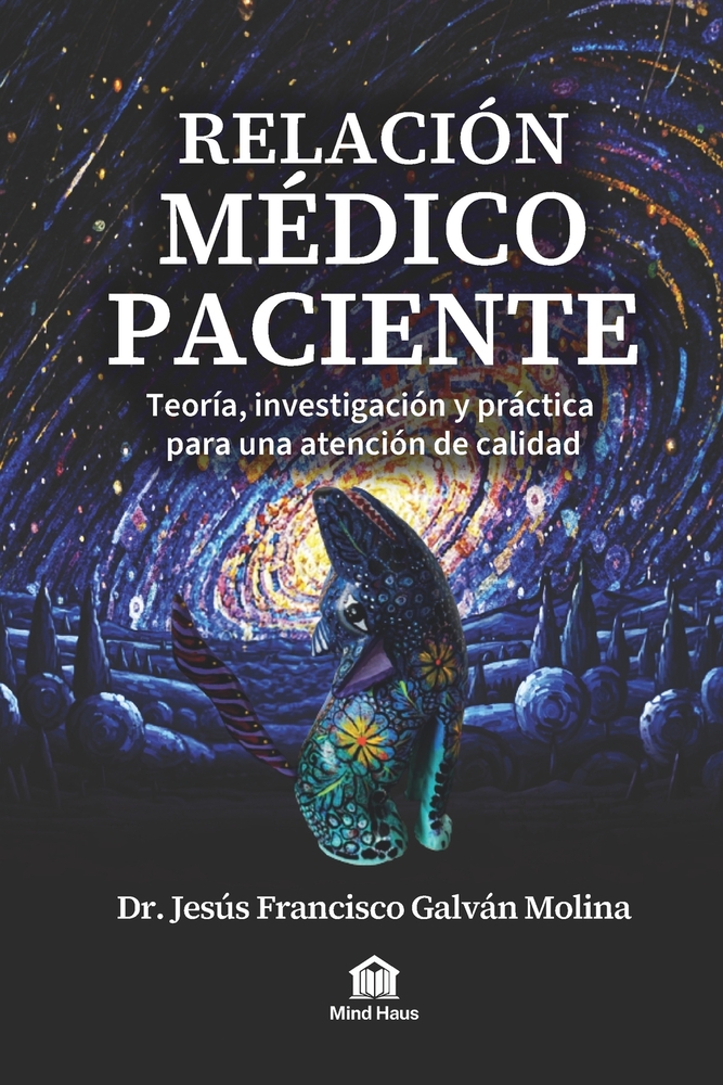 Relación Médico Paciente: Cómo mejorar la relación médico-paciente para tener mejores resultados, menos demandas y pacientes que sí siguen el tratamie cover