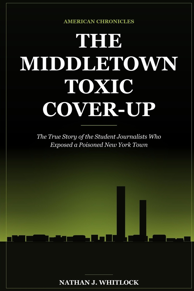 The Middletown Toxic Cover-Up: The True Story of the Student Journalists Who Exposed a Poisoned New York Town cover