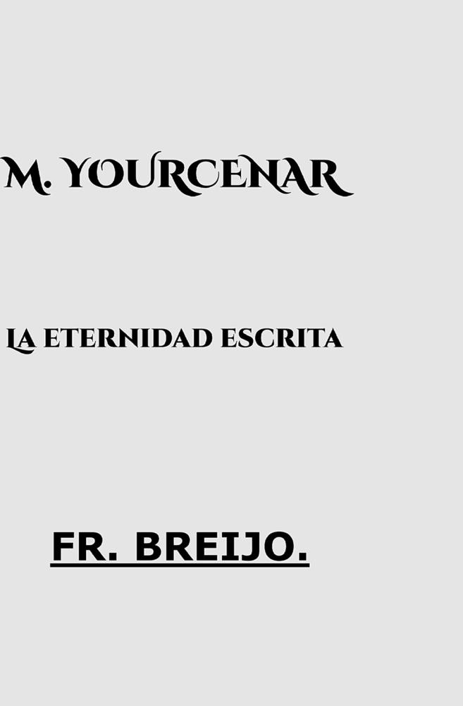 Yourcenar: La eternidad escrita cover