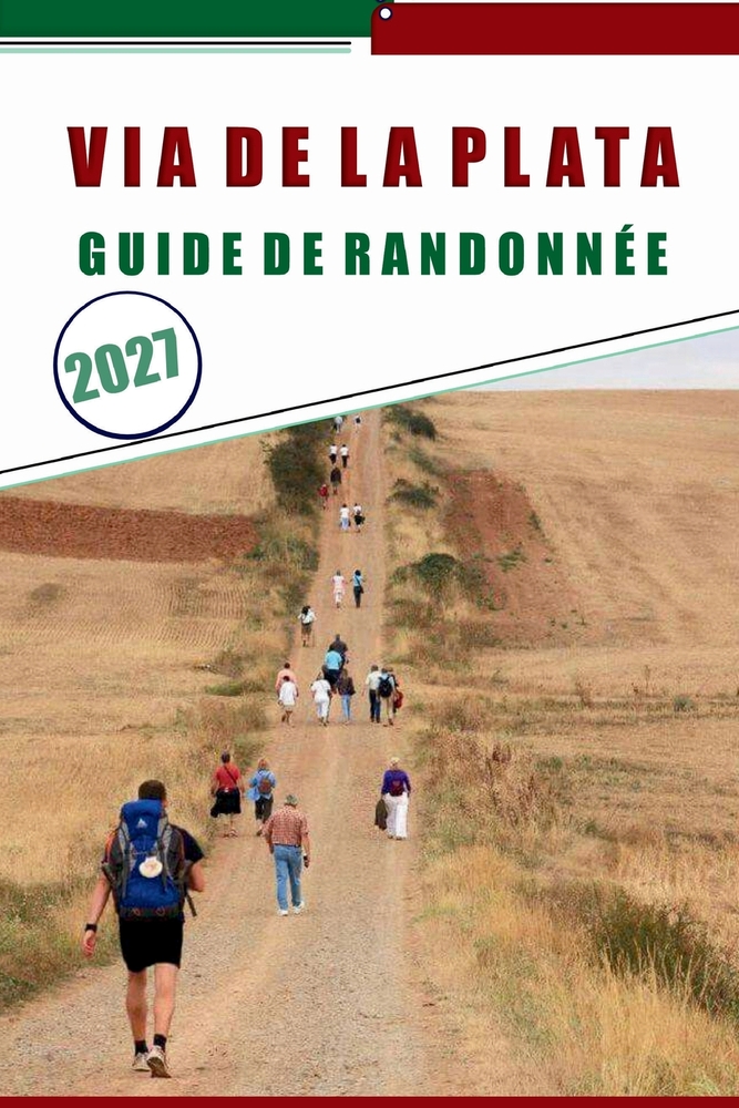 Via de la Plata Guide de Randonnée 2027: Pèlerinage du Camino de Séville à Santiago avec scènes, cartes, conseils d'hébergement et liste d'albergues cover