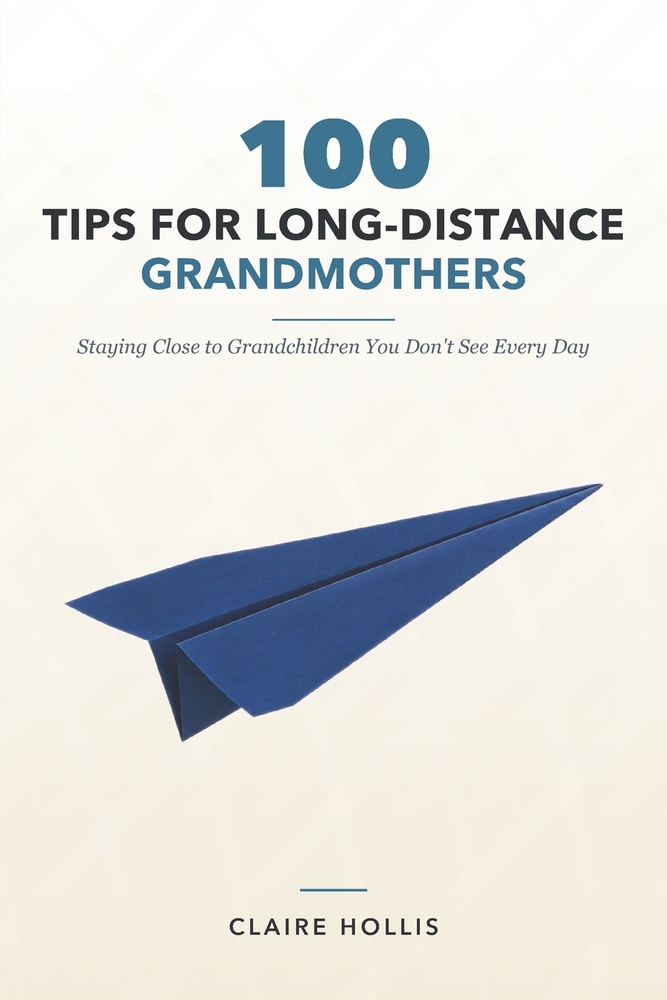 100 Tips for Long-Distance Grandmothers: Staying Close to Grandchildren You Don't See Every Day cover