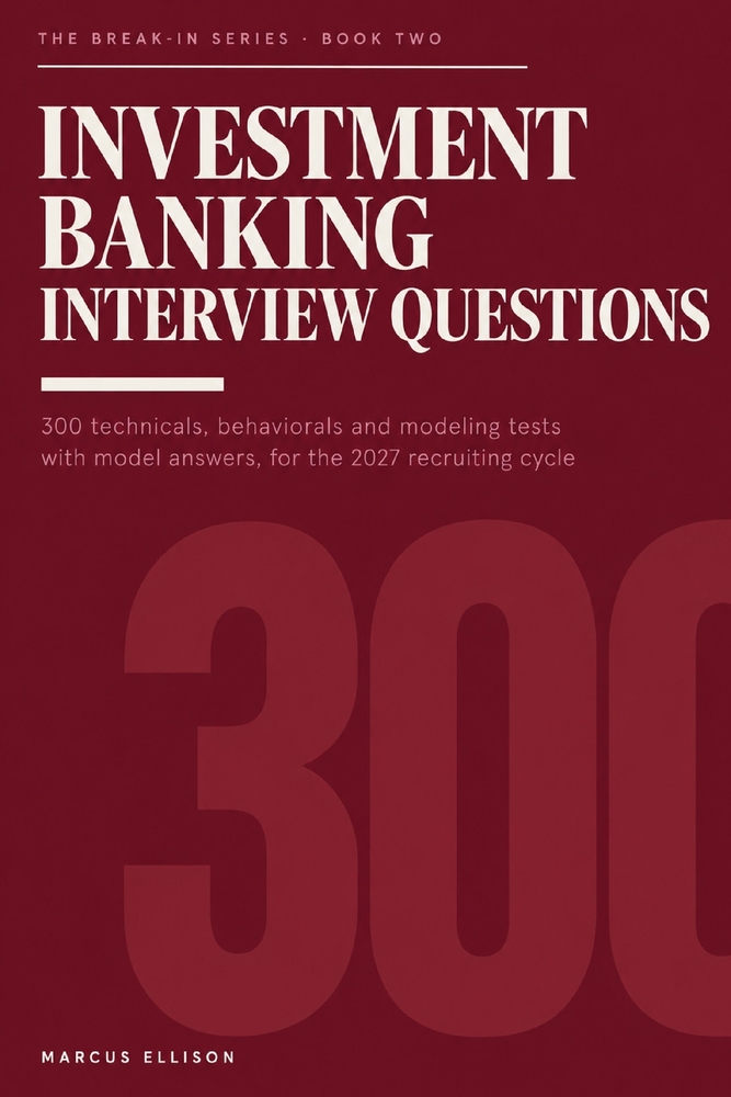 Investment Banking Interview Questions: 300 Technicals, Behaviorals and Modeling Tests with Model Answers for Summer Analyst and Full-Time Recruiting cover