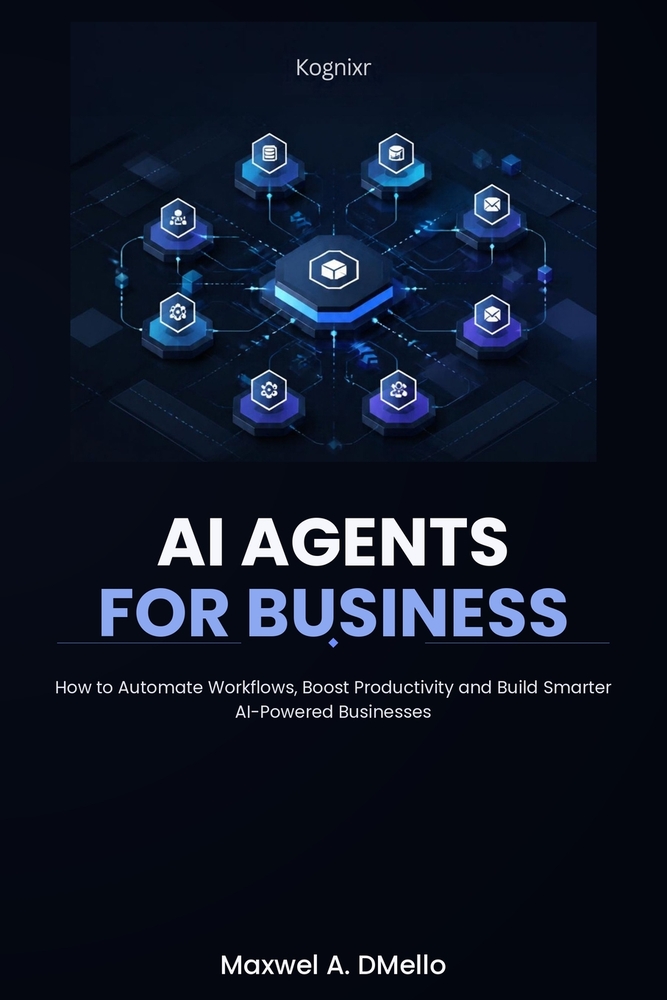 AI Agents for Business: How to Automate Workflows, Boost Productivity and Build Smarter AI-Powered Businesses cover