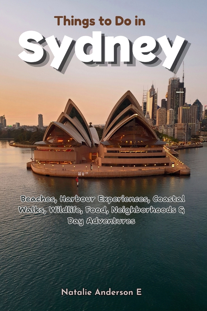 Things to Do in Sydney: Beaches, Harbour Experiences, Coastal Walks, Wildlife, Food, Neighborhoods & Day Adventures cover