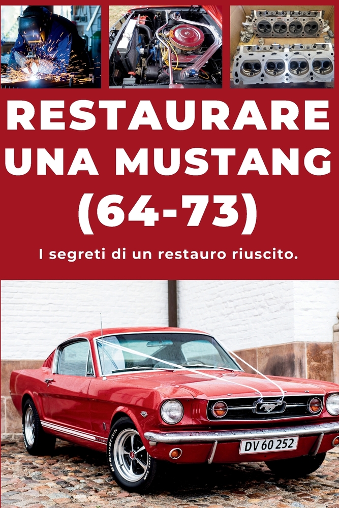 Restaurare Una Ford Mustang: Riparare. Garantire l'affidabilità. Effettuare la manutenzione. Guidare. cover