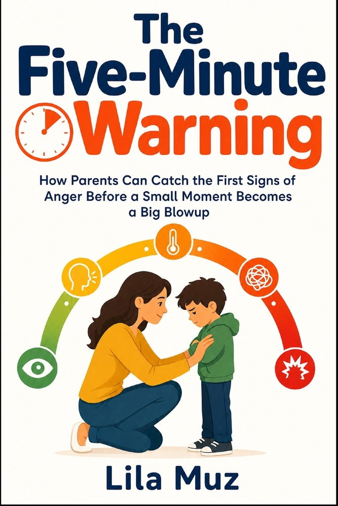 The Five-Minute Warning: How Parents Can Catch the First Signs of Anger Before a Small Moment Becomes a Big Blowup cover