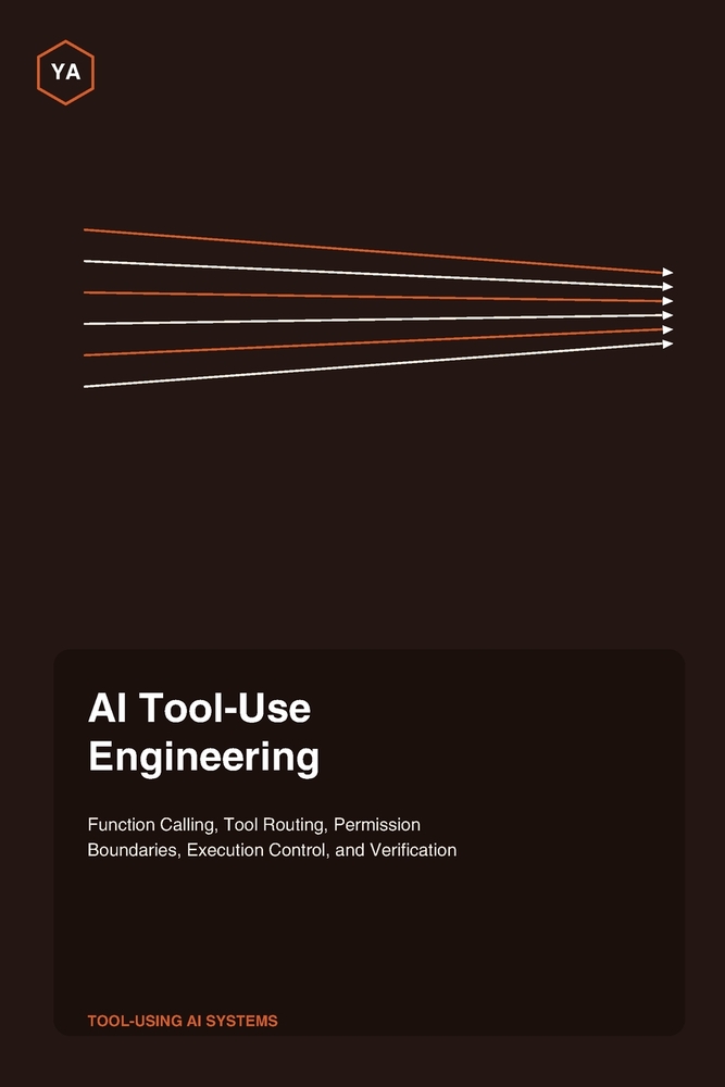 AI Tool-Use Engineering: Function Calling, Tool Routing, Permission Boundaries, Execution Control, and Verification cover