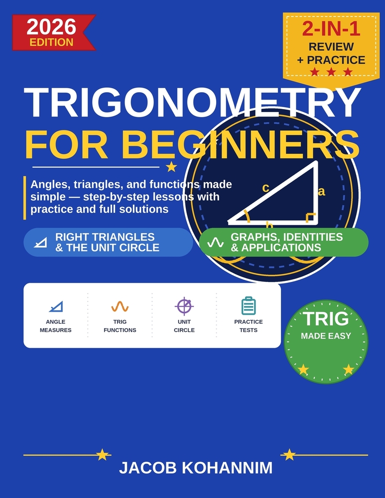 Trigonometry for Beginners: A Step-by-Step Guide to Angles, Triangles, and the Unit Circle cover