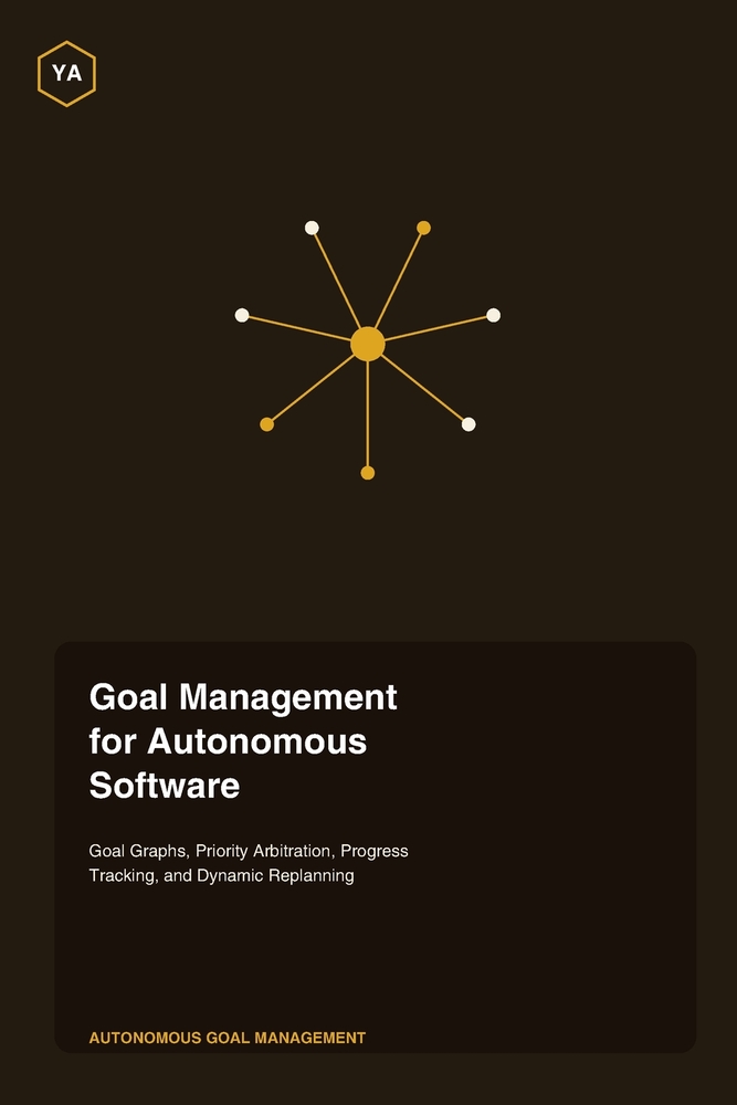 Goal Management for Autonomous Software: Goal Graphs, Priority Arbitration, Progress Tracking, and Dynamic Replanning cover