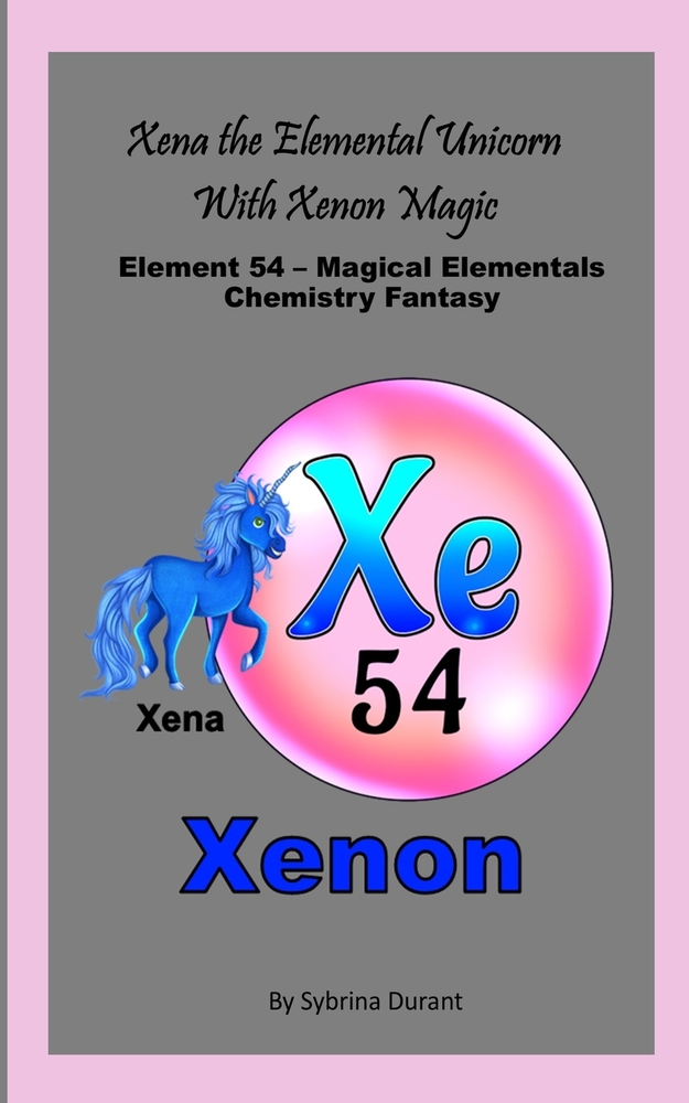 Xena The Magical Metal Horn Unicorn With Xenon Magic: Element 54 - Magical Elementals Chemistry Fantasy cover
