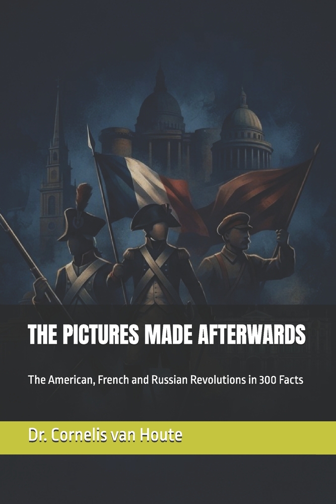 The Pictures Made Afterwards: The American, French and Russian Revolutions in 300 Facts cover
